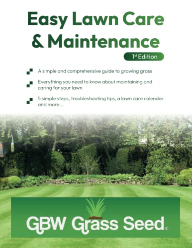 Easy Lawn Care and Maintenance : A Simple Guide to Growing Grass Seed Successfully and Caring for Your Lawn