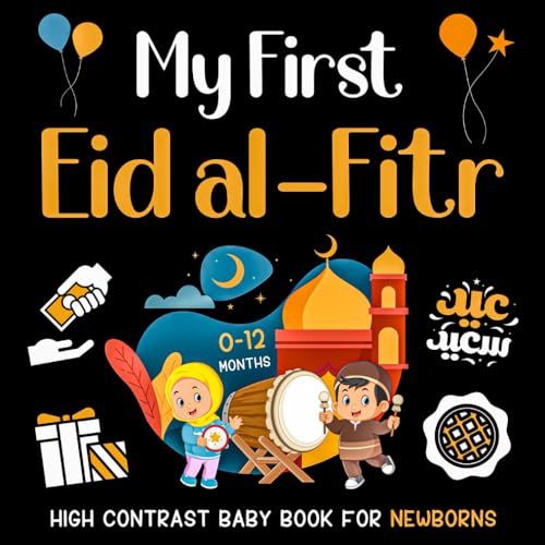 My First Eid al-Fitr High Contrast Baby Book for Newborns 0-12 Months: Black and White Eid Illustrations Perfect for Infants Visual Development, ... Moms (Islamic High Contrast Baby Books)
