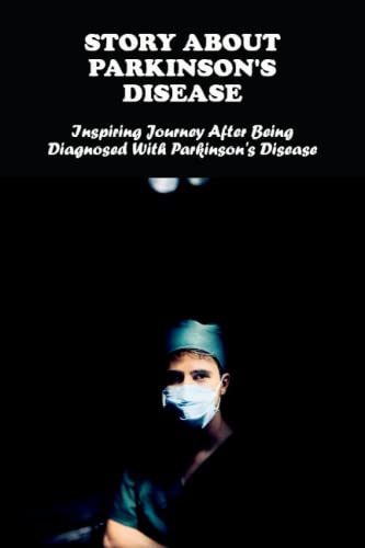 Story About Parkinson'S Disease: Inspiring Journey After Being Diagnosed With Parkinson'S Disease