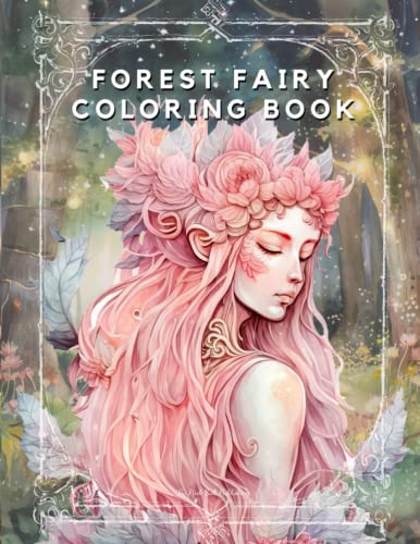 Forest Fairy Coloring Book: Beautiful Whimsical Fantasy Fairies Coloring Book for Adults and Women Stress Relief and Relaxation, 50 Enchanting Illustrations of Fantastic Beauties in Fairyland Forest