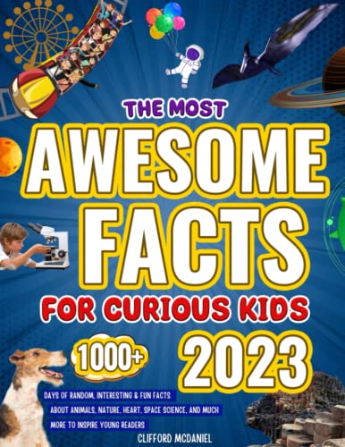 The Most Awesome Facts for Curious Kids: 1000+ Days of Random, Interesting & Fun Facts about Animals, Nature, Heart, Space, Science, and Much More to Inspire Young Readers