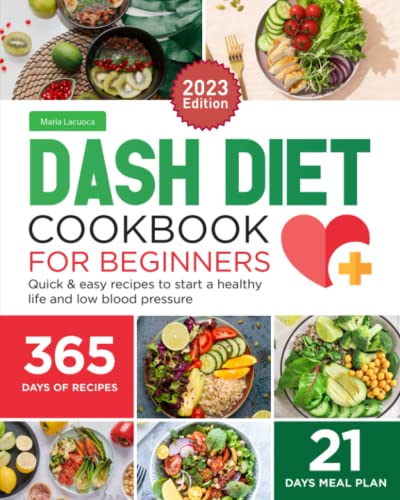 Dash Diet Cookbook for beginners 2023: 365 Days Quick and Easy Recipes to Start a Healthy Life and Lower Blood Pressure