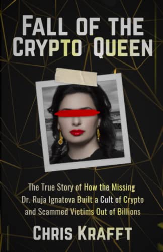 Fall of the Crypto Queen: The True Story of How the Missing Dr. Ruja Ignatova Built a Cult of Crypto and Scammed Victims Out of Billions
