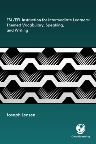 ESL/EFL Instruction for Intermediate Learners: Themed Vocabulary, Speaking, and Writing: Teaching ESL/EFL Meaningful Input (reading and listening) and ... (speaking and writing) with Minimal/Low Prep
