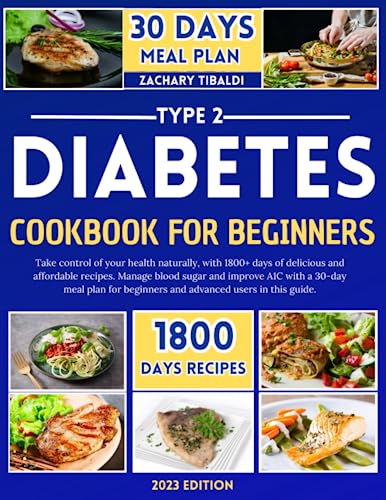 Type 2 Diabetes Cookbook For Beginners: Take Control of Your Health Naturally, With 1800+ Days of Delicious and Affordable Recipes. Manage Blood Sugar ... Beginners and Advanced users in This Guide.