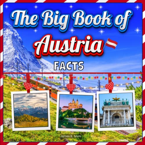 The Big Book of Austria Facts: An Educational Country Travel Picture Book for Kids about History, Destination Places, Animals and Many More