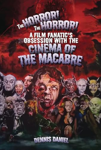 The Horror! The Horror!: A Film Fanatic's Obsession with the Cinema of the Macabre (Deep Red Magazine)