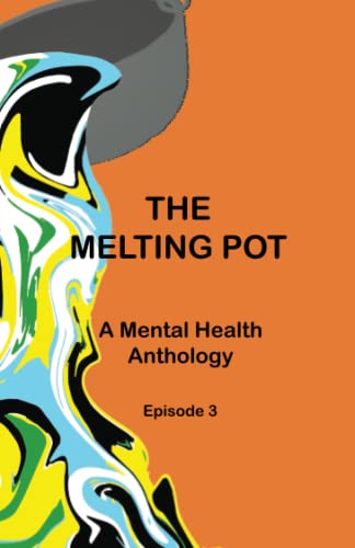 The Melting Pot: A Mental Health Anthology: Episode III