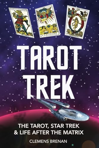 Tarot Trek : The Tarot, Star Trek and Life after the Matrix