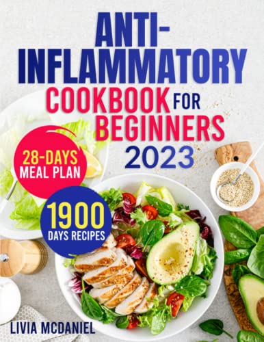Anti-Inflammatory Cookbook for Beginners : Easy, Tasty and Soothing Recipes to Naturally Reduce Chronic Inflammation, Relieve Age-Related Aches and Pains, Eliminate Fatigue and Detox Your Body
