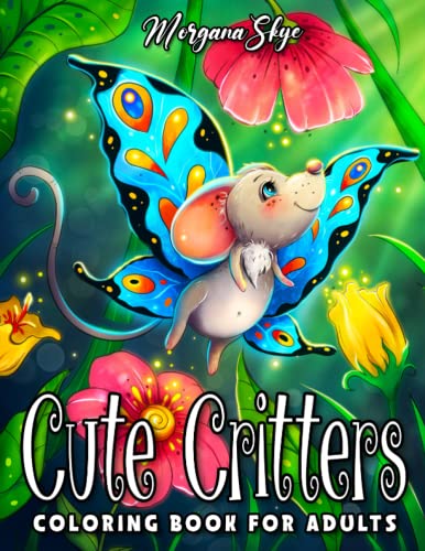 Cute Critters Coloring Book for Adults: Adorable Fantasy Creatures and Whimsical Nature Scenes for Stress Relief and Relaxation