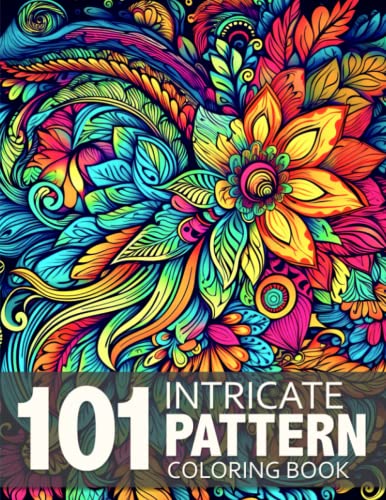 101 Intricate Pattern: Mindfulness Adult Coloring Book with Stress Relieving Patterns For Anxiety Relief and Relaxation