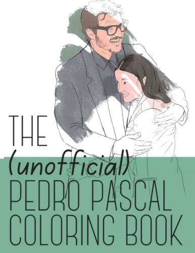 The (Unofficial) Pedro Pascal Coloring Book: Daddy is a state of mind -- that can be achieved by coloring!