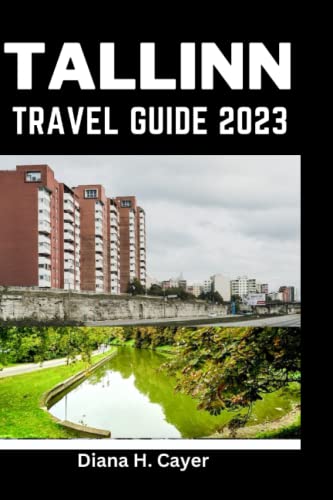 Tallinn travel guide 2023: Explore Tallinn: Comprehensive guide to plan your trip and Exploring Tallinn 2023 and beyond