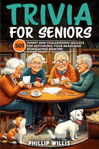 Trivia for Seniors: 501 Funny and Challenging Quizzes for Activating Your Brain and Stimulating Memory (Keeping the brain sharp for elderly)
