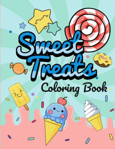 Sweet Treats Coloring Book: 50 Unique, Adorable and Fun Drawn Illustrations of Ice Creams, Cookies, Cupcakes, ... for Kids and Adults