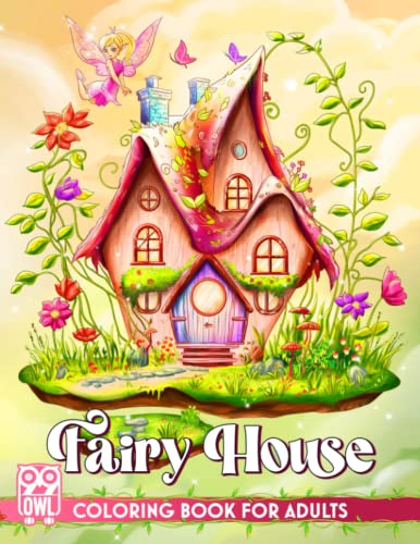 Fairies Home Coloring Book: Stunning Illustrations Of Fantasy Houses In Imaginary World, Colorful and Magical Pages For Relaxation, Stress Relief Gifts For Adults Women Colorists