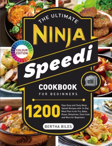 The Ultimate Ninja Speedi Cookbook for Beginners: 1200 Days Easy and Tasty Recipes with 2-Week Meal Plan to Air Fry, Bake, Roast, Dehydrate, Slow Cook and More for Beginners (Color Edition)