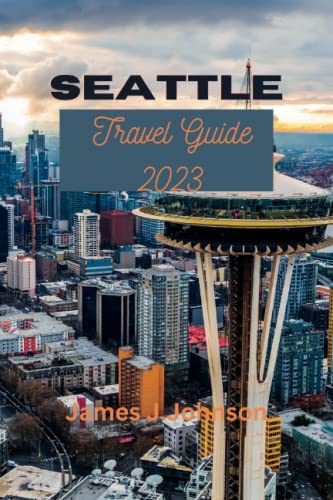 SEATTLE TRAVEL GUIDE 2023: Discover the Hidden Gems and Must-See Attractions of Seattle: A Comprehensive Travel Guide for First Time Visitors , Culture and 7 days Itinerary. (Paradise Found)