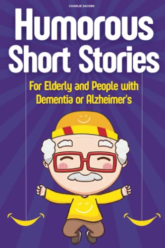 Humorous Short Stories For Elderly and People with Dementia or Alzheimer's: Using Humor and Entertainment as Tools for Memory Care and Brain Health