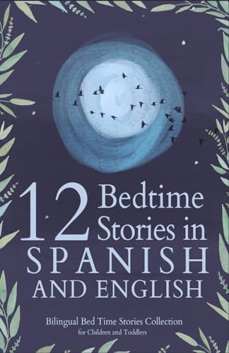 12 Spanish Bedtime Stories for Kids: Short Story Books in Spanish and English Ages 3+ | Bilingual Bed Time Stories Collection for Children and Toddlers (Spanish Books for Kids)