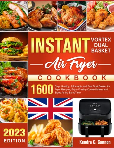 Instant Vortex Dual Basket Air Fryer Cookbook: 1600 Days Healthy, Affordable and Fast Dual Basket Air Fryer Recipes, Enjoy Freshly-Cooked Mains and Sides At the SameTime