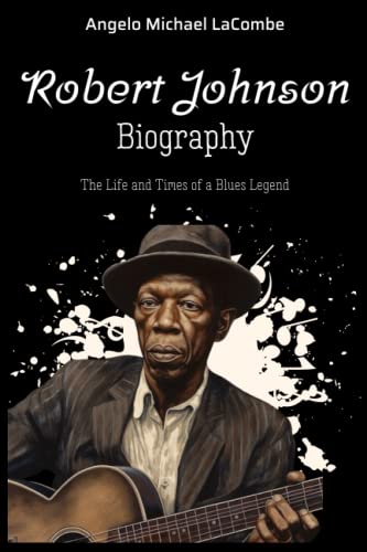 Robert Johnson Biography: The Life and Times of a Blues Legend