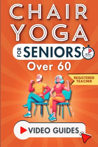 Chair Yoga for Seniors Over 60: Enhance Your Quality of Life in Just 10 Minutes a Day with This Illustrated Guide. Step-by-Step Gentle Exercises for Pain-Free Mobility, Balance, and Mental Clarity.