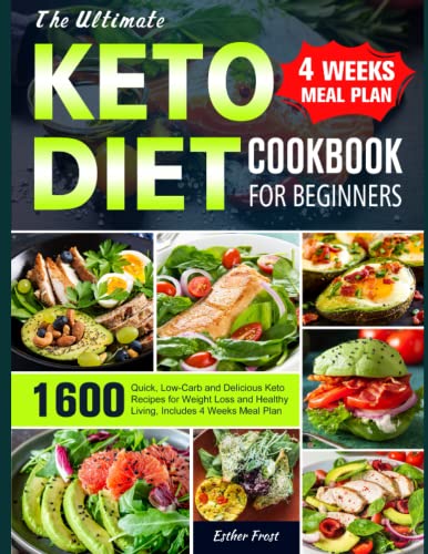 The Ultimate Keto Diet Cookbook for Beginners: 1600 Quick, Low-Carb and Delicious Keto Recipes for Weight Loss and Healthy Living, Includes 4 Weeks Meal Plan
