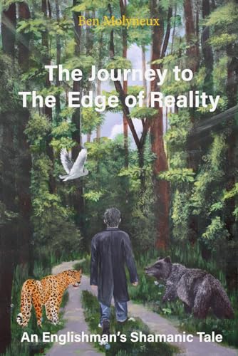 The Journey to the Edge of Reality: An Englishman's Shamanic Tale