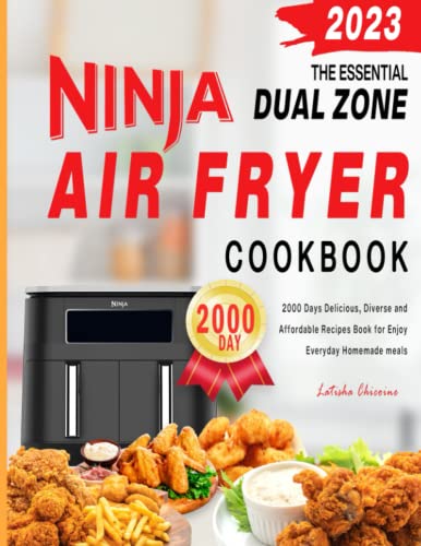 The Essential Ninja Dual Zone Air Fryer Cookbook 2023: 2000 Days Delicious, Diverse and Affordable Recipes Book for Enjoy Everyday Homemade Meals
