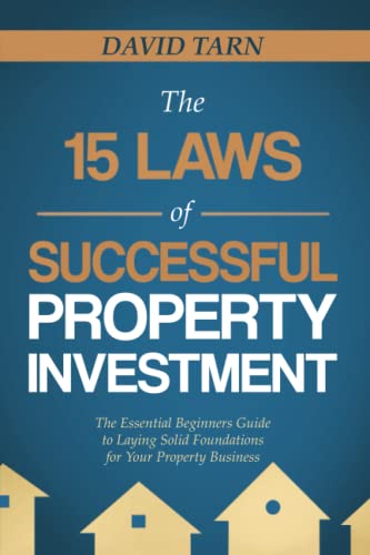 The 15 Laws of Successful Property Investment: The Essential Beginners Guide to Laying Solid Foundations for your Property Business