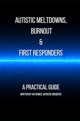 Autistic meltdowns, shutdowns, burnout and first responders