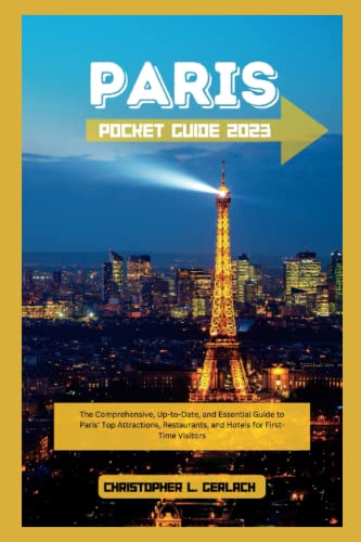 Paris Pocket Guide 2023: The Comprehensive, Up-to-Date, and Essential Guide to Paris' Top Attractions, Restaurants, and Hotels for First-Time Visitors (Christopher's Traveler Tales)
