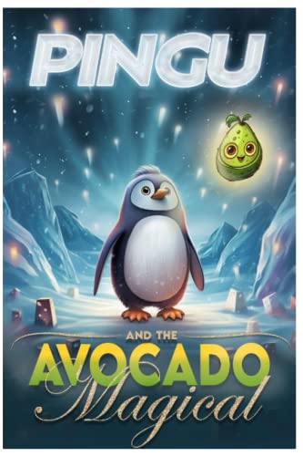 Pingu and the Magic Avocado: The Magical Story of Pingu and the Avocado