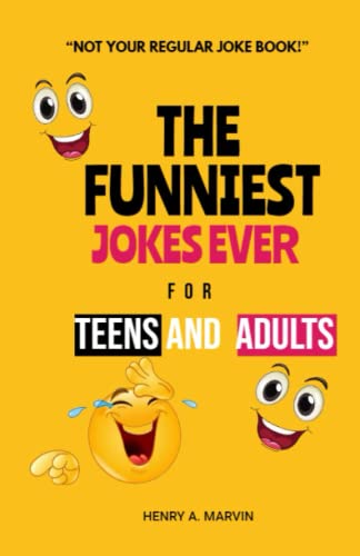 The Funniest Jokes Ever For Teens and Adults: The best, funniest jokes ever