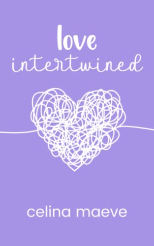 Love Intertwined : Poetry about Self Love, Romantic Love, and Women's Empowerment