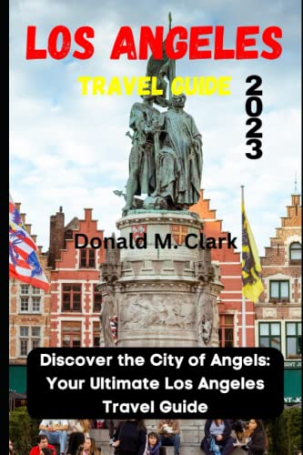 LOS ANGELES TRAVEL GUIDE 2023: Discover the City of Angels: Your Ultimate Los Angeles Travel Guide (World Exploring Travel Guide)