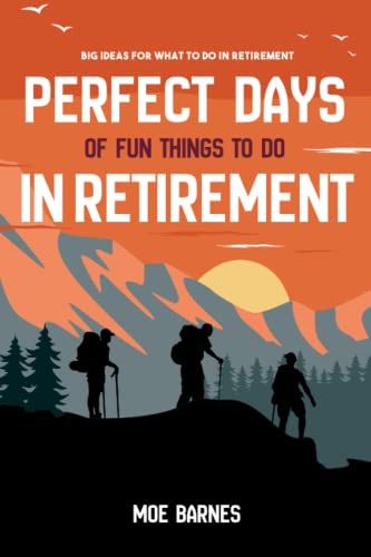 Perfect Days of Fun Things to Do in Retirement: Big Ideas for What to Do in Retirement