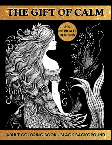 The Gift of Calm | Adult Coloring Book: Black Background Pages of Stress Relieving Flowers, Landscapes, Patterns, Fantasy, Christmas, Nature | ... 50+ Intricate Designs (Adult Colouring Books)