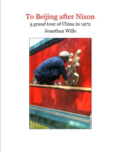 To Beijing after Nixon: a grand tour of China in 1972