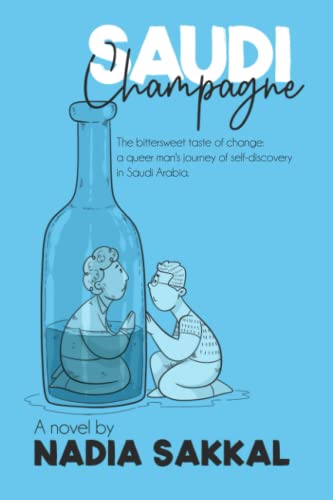 Saudi Champagne: The bittersweet taste of change: a queer man's journey of self-discovery in Saudi Arabia