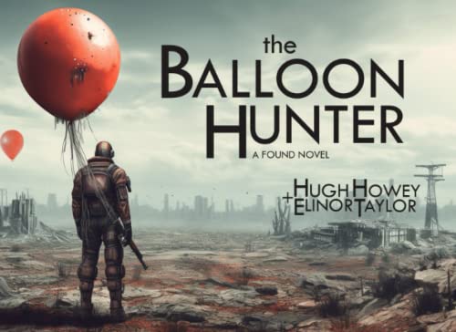 The Balloon Hunter: A Found Novel (Dear Apocalypse)