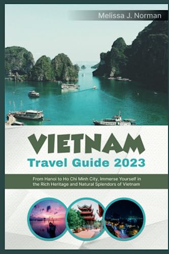 VIETNAM TRAVEL GUIDE 2023: From Hanoi to Ho Chi Minh City, Immerse Yourself in the Rich Heritage and Natural Splendors of Vietnam (Roaming Nomad Series)