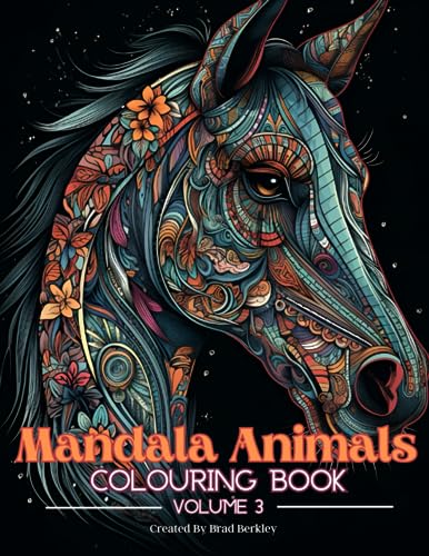 Mandala Animals Colouring Book for Adults - Volume 3 : 55 Beautiful Colouring Pages, Perfect for Relaxation and Stress Relief, Tigers, Horses, Dragonflies, Wolves and So Much More!