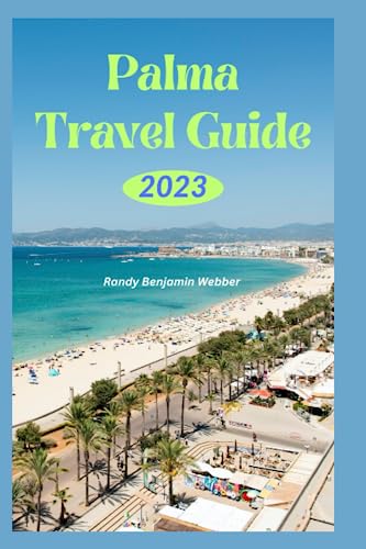 Palma Travel Guide 2023: A Complete Guide on When to Go, Where to Go and What to Do in The City of Palma