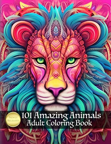 101 Amazing Animals Adult Coloring Book: Zen Coloring Book For Mindful People Adult Coloring Book With Stress Relieving Designs Animals, Mandalas ... Relaxation, and Meditation for Men and Women