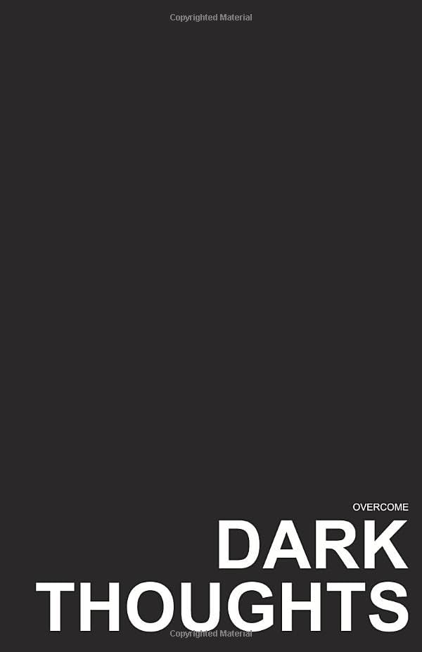 Overcome Dark Thoughts: 100 effective tips for negotiating the harsh realities of an anxious life.