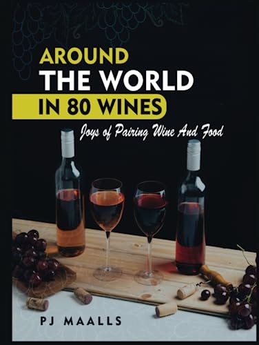 Around the world in 80 wines: Joys of Pairing Wine And Food