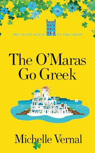 The O'Maras go Greek, The Irish Guesthouse on the Green Series (Book 14): A perfect uplifting, feel-good and heartwarming read